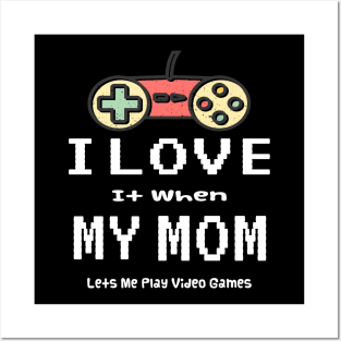 I love it When My Mom Lets Me Play Video Games Posters and Art